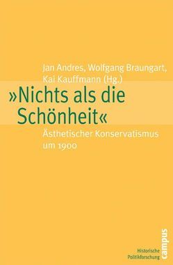 »Nichts als die Schönheit« von Andres,  Jan, Apel,  Friedmar, Bernauer,  Markus, Beßlich,  Barbara, Braungart,  Wolfgang, Breuer,  Stefan, Dücker,  Burckhard, Groppe,  Carola, Heinßen,  Johannes, Kauffmann,  Kai, Keil,  Werner, Riedel,  Volker, Roggenhofer,  Johannes, Sonne,  Wolfgang, Tholen,  Toni, Ulbricht,  Justus L.