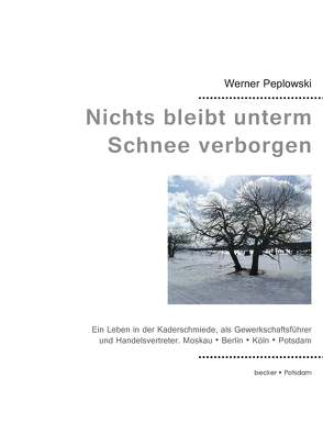 Nichts bleibt unterm Schnee verborgen von Peplowski,  Werner