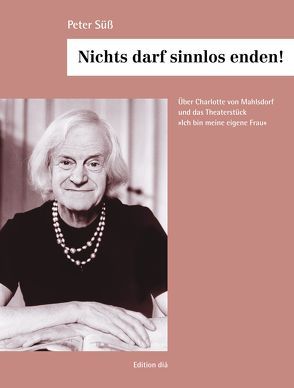 Nichts darf sinnlos enden! von Peter,  Burkhard, Süss,  Peter