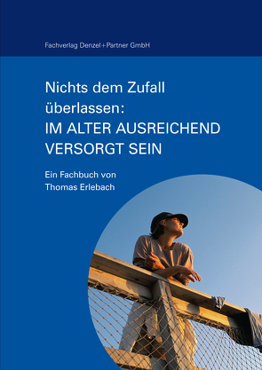 Nichts dem Zufall überlassen: Im Alter ausreichend versorgt sein von Erlebach,  Thomas