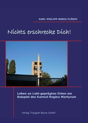 Nichts erschrecke Dich! von Flösch,  Karl-Philipp Maria