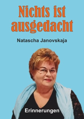 Nichts ist ausgedacht von Janovskaja,  Natalia