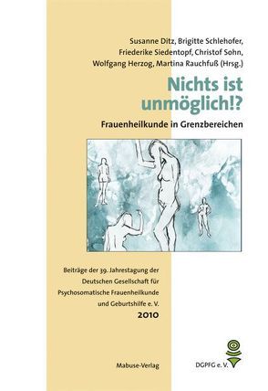 Nichts ist unmöglich!? – Frauenheilkunde in Grenzbereichen von Ditz,  Susanne, Herzog,  Wolfgang, Rauchfuß,  Martina, Schlehofer,  Brigitte, Siedentopf,  Friederike, Sohn,  Christof