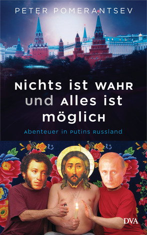 Nichts ist wahr und alles ist möglich von Pomerantsev,  Peter, Timmermann,  Klaus, Wasel,  Ulrike