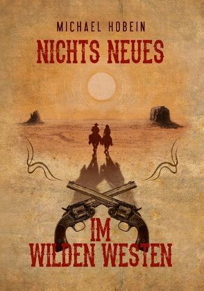 Nichts Neues im Wilden Westen von Hobein,  Michael