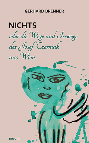 Nichts oder die Wege und Irrwege des Josef Czermak aus Wien von Brenner,  Gerhard