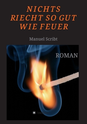 Nichts riecht so gut wie Feuer von Scribt,  Manuel