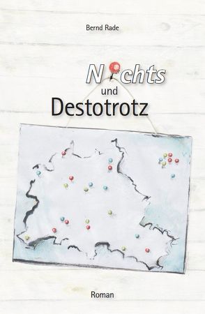 Nichts und Destotrotz von Rade,  Bernd