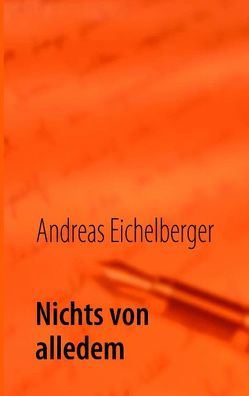 Nichts von alledem von Eichelberger,  Andreas