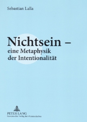 Nichtsein – eine Metaphysik der Intentionalität von Lalla,  Sebastian