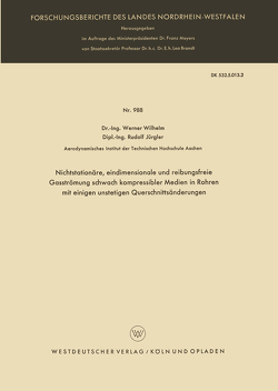 Nichtstationäre, eindimensionale und reibungsfreie Gasströmung schwach kompressibler Medien in Rohren mit einigen unstetigen Querschnittsänderungen von Wilhelm,  Werner