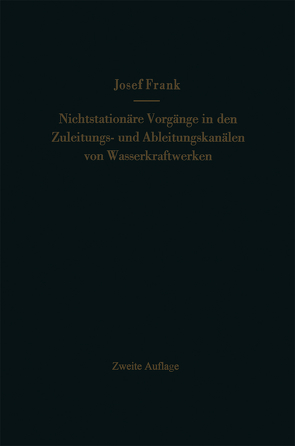 Nichtstationäre Vorgänge in den Zuleitungs- und Ableitungskanälen von Wasserkraftwerken von Frank,  Josef