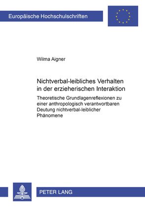 Nichtverbal-leibliches Verhalten in der erzieherischen Interaktion von Aigner,  Wilma