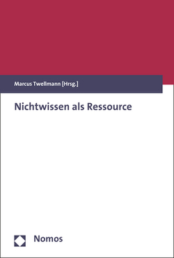 Nichtwissen als Ressource von Twellmann,  Marcus