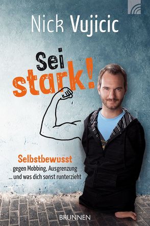 Nick Vujicic: Sei stark! von Endemann,  Helen, Steins,  Lea, Vujicic,  Nick