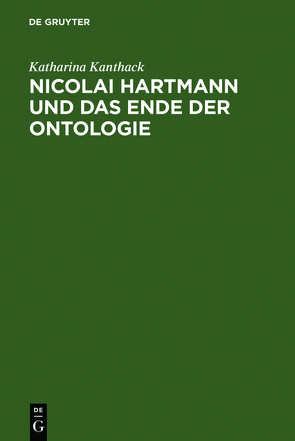 Nicolai Hartmann und das Ende der Ontologie von Kanthack,  Katharina