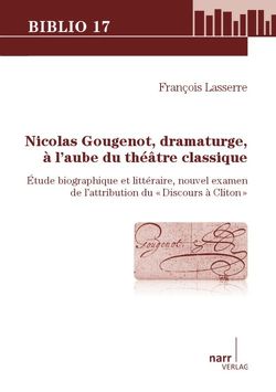 Nicolas Gougenot, dramaturge, à l`aube du Théâtre Classique von Lasserre,  François