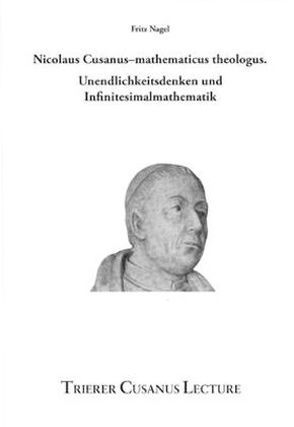 Nicolaus Cusanus – mathematicus theologus von Fritz,  Nagel