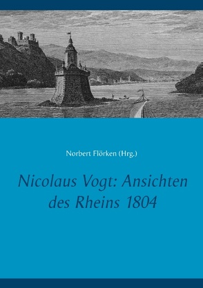 Nicolaus Vogt: Ansichten des Rheins 1804 von Flörken,  Norbert