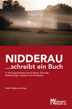 NIDDERAU …schreibt ein Buch von Bach,  Ronald, Baier,  Dr. Konrad, Dutz,  Veronika M., Ehlert,  Werner, Erbe,  Egbert V. F., Jabulowsky,  Peter, Link,  Ursula Luise, Lori,  Georgia, Loschek,  Volker, Lütt,  Otfried, Manzaneque,  Margarita, Mörschardt-Hartig,  Dr. Silvia, Nickel,  Romy, Schlierbach,  Albert, Stadt Nidderau, Stuke,  Martin, Vollmer,  Ralf, Zavrel,  Nicole