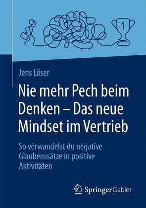 Nie mehr Pech beim Denken – Das neue Mindset im Vertrieb von Löser,  Jens