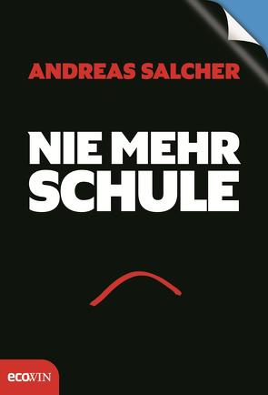 Nie mehr Schule – Immer mehr Freude von Salcher,  Andreas