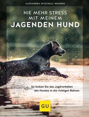 Nie mehr Stress mit meinem jagenden Hund von Wischall-Wagner,  Alexandra