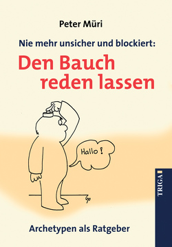 Nie mehr unsicher und blockiert: Den Bauch reden lassen von Müri,  Peter