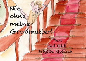 Nie ohne meine Großmutter! von Klotzsch,  Brigitte