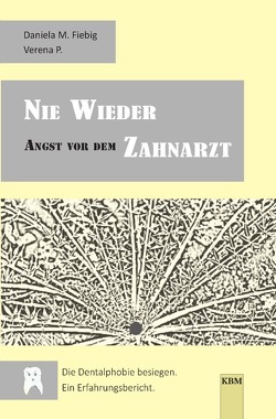 NIE WIEDER Angst vor dem ZAHNARZT von Fiebig,  Daniela M