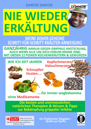 Nie wieder Erkältung: Meine geheime Schritt-für-Schritt-Kräuter-Anweisung – ganzjährig immun gegen grippale Ansteckung, auch wenn alle um dich herum krank sind – mit diesen 12 POWER-KÜCHENKRÄUTERN & GEWÜRZEN von Dantse,  Dantse