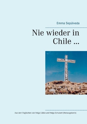 Nie wieder in Chile … von Matyasik,  Helga, Sepúlveda,  Emma