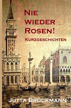 Nie wieder Rosen! von Brückmann,  Jutta