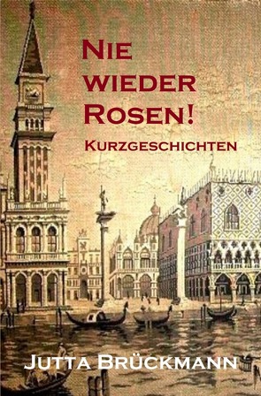 Nie wieder Rosen! von Brückmann,  Jutta