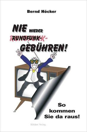 Nie wieder Rundfunkgebühren! von Höcker,  Bernd