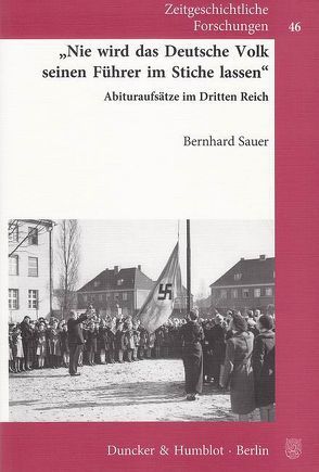 „Nie wird das Deutsche Volk seinen Führer im Stiche lassen“. von Sauer,  Bernhard