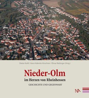 Nieder-Olm im Herzen von Rheinhessen – Geschichte und Gegenwart von Kirschner,  Hans-Valentin, Kuhl,  Dieter, Rettinger,  Elmar