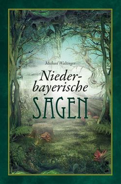 Niederbayerische Sagen von Waltinger,  Michael