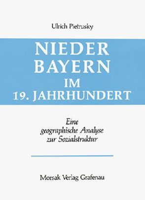 Niederbayern im 19. Jahrhundert von Pietrusky,  Ulrich