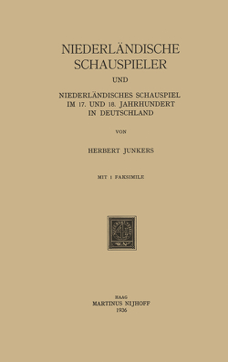 Niederländische Schauspieler und Niederländisches Schauspiel im 17. und 18. Jahrhundert in Deutschland von Junkers,  Herbert