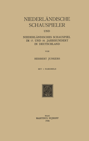 Niederländische Schauspieler und Niederländisches Schauspiel im 17. und 18. Jahrhundert in Deutschland von Junkers,  Herbert