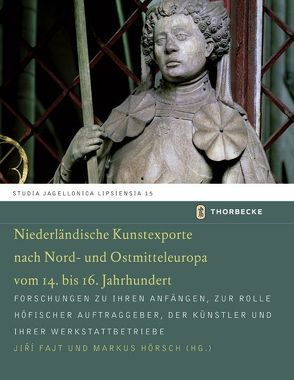 Niederländische Kunstexporte nach Nord- und Ostmitteleuropa vom 14. bis 16. Jahrhundert von Fajt,  Jirí, Hörsch,  Markus