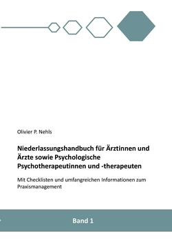 Niederlassungshandbuch für Ärztinnen und Ärzte sowie Psychologische Psychotherapeutinnen und Psychotherapeuten von Nehls,  Olivier