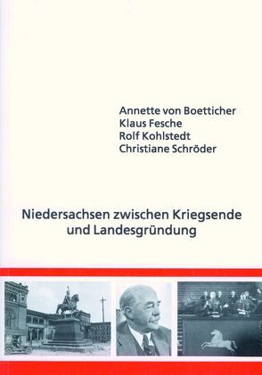 Niedersachsen zwischen Kriegsende und Landesgründung von Boetticher,  Annette von, Fesche,  Klaus, Hoffmann,  Peter, Kohlstedt,  Rolf, Schröder,  Christiane, Stöber,  Martin