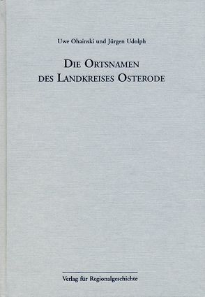 Niedersächsisches Ortsnamenbuch / Die Ortsnamen des Landkreises Osterode von Ohainski,  Uwe, Udolph,  Jürgen