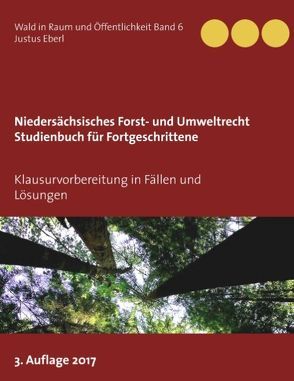 Niedersächsisches Forst- und Umweltrecht. Studienbuch für Fortgeschrittene von Eberl,  Justus