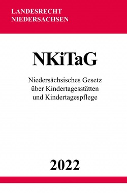 Niedersächsisches Gesetz über Kindertagesstätten und Kindertagespflege NKiTaG 2022 von Studier,  Ronny