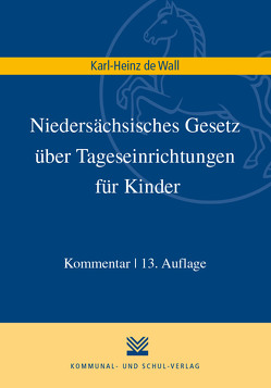 Niedersächsisches Gesetz über Tageseinrichtungen für Kinder von Wall,  Karl H de