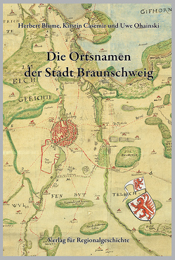 Niedersächsisches Ortsnamenbuch / Die Ortsnamen der Stadt Braunschweig von Blume,  Herbert, Casemir,  Kirstin, Ohainski,  Uwe