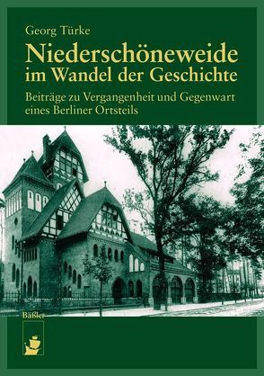 Niederschöneweide im Wandel der Geschichte von Türke,  Georg